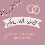 Produktbild des Artikels Ja, ich will - Christliche Lieder zur Hochzeit (MP3-Album - Download)