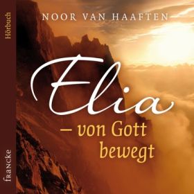 Elia - von Gott bewegt - Hörbuch