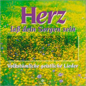 Herz, lass dein Sorgen sein